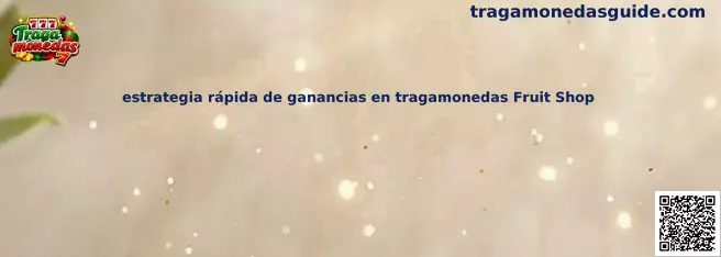 Guía visual sobre la estrategia rápida de ganancias en tragamonedas Fruit Shop