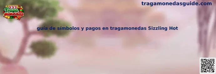 Guía de símbolos y pagos en tragamonedas Sizzling Hot
