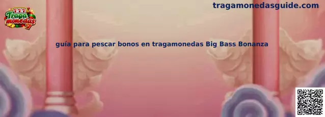 Guía para pescar bonos en tragamonedas Big Bass Bonanza