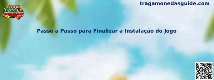 Passo a Passo para Finalizar a Instalação do Jogo