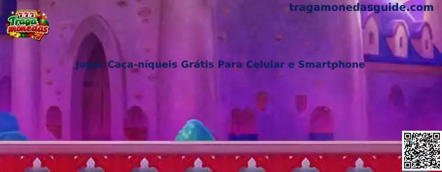 Jogar Caça-níqueis Grátis Para Celular e Smartphone