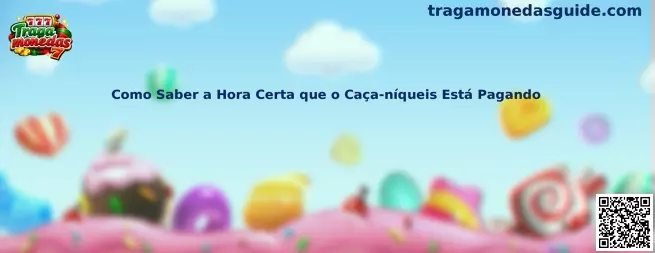 Como Saber a Hora Certa que o Caça-níqueis Está Pagando en máquinas tragamonedas