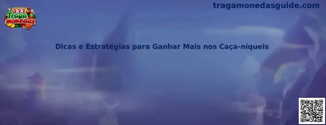 Dicas e Estratégias para Ganhar Mais nos Caça-níqueis