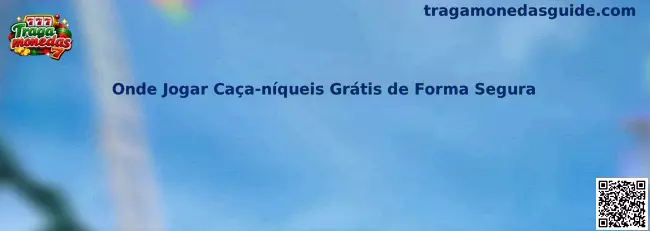 Onde Jogar Caça-níqueis Grátis de Forma Segura